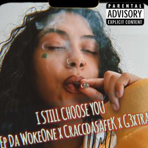 Ep Da WokeOne - I still choose you (feat. Craccdasafek & G3xtra) (Explicit)