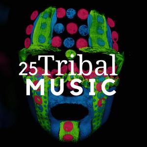 25 Tribal Music - Relaxing World Music Vol. 1