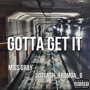 Gotta Get It (feat. DotCash_FromDa_6) [Explicit]