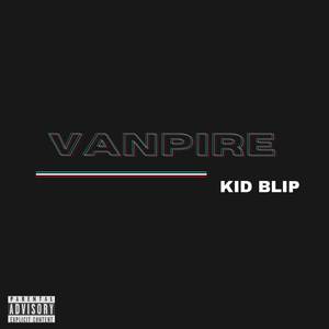 Kid Blip - Vanpire (Explicit)