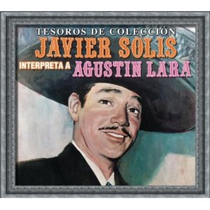 Tesoros De Coleccion - Javier Solis Interpreta A Agustin Lara