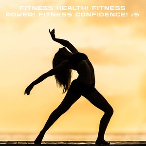 Fitness Health! Fitness Power! Fitness Confidence! #5