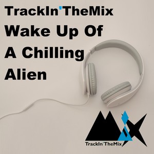 Wake up of a Chilling Alien