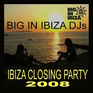 Ibiza Closing Party 2008 (Live DJ Mix by Big In Ibiza DJs)