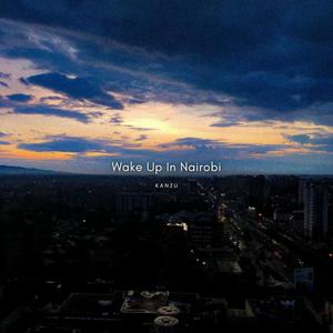 WAKE UP IN NAIROBI