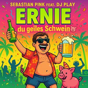 Ernie du geiles Schwein (feat. DJ Play)