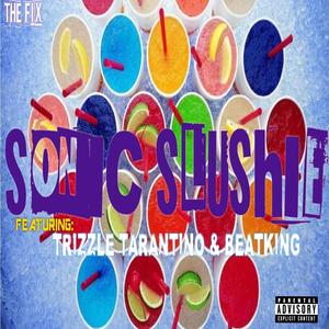 Sonic Slushie (feat. Trizzle Tarantino & Beat King) [Explicit]