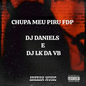 CHUPA MEU PIRU FDP (Explicit)