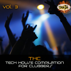 T H C, Vol. 3 (Tech House Compilation for Clubbers)