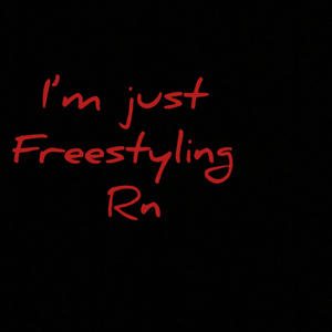 Im Just Freestyling rn (Explicit)