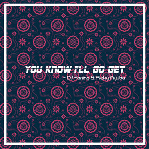 You Know I\'ll Go Get