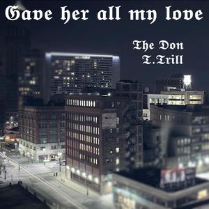 Gave her all my love (feat. T Trill) [Explicit]