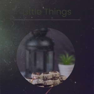 Little Things