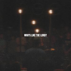 Who's Like The Lord?