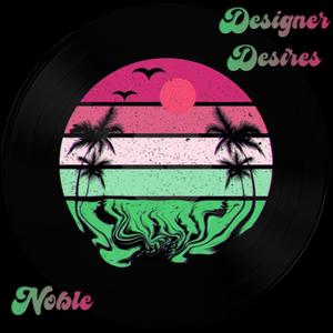 Designer Desires (feat. Noble)
