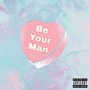 Be Your Man (Explicit)