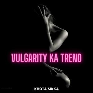 Vulgarity Ka Trend (Explicit)