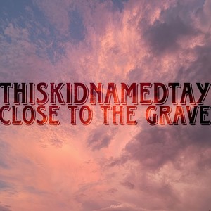 Close to the Grave (Explicit)