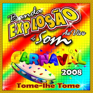 CARNAVAL 2008 AO VIVO - TOME-LHE TOME