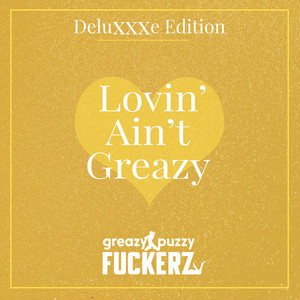 Lovin' Ain't Greazy (Deluxxxe Edition)