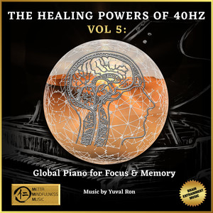 The Healing Powers Of 40Hz Vol 5: Global Piano For Focus And Memory