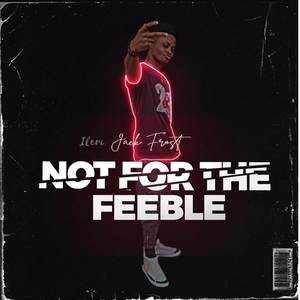 Not For The Feeble (Explicit)