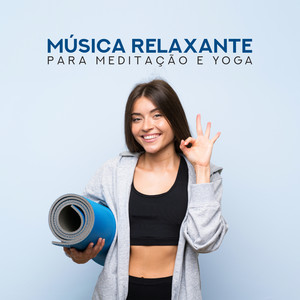 Música Relaxante para Meditação e Yoga: Equilíbrio dos Chakras, Alívio do Estresse, Música para Harmonia Profunda