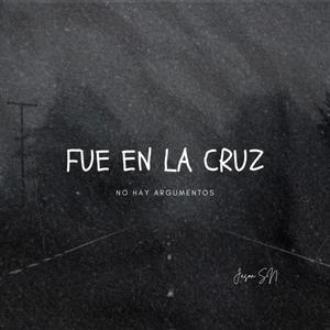 Fue en la Cruz / No hay argumentos