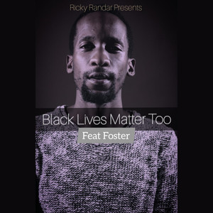 Black Lives Matter Too(feat. Foster) (Original Mix)
