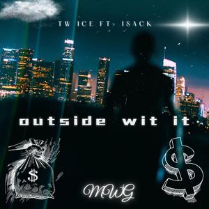 Outside wit it (feat. Isack) (Explicit)