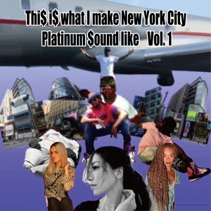 This Is What I Make New York City Platinum Sound Like, Vol. 1 (Explicit)