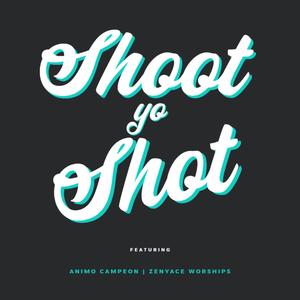 Shoot yo' Shot (feat. Zenyace Worships)