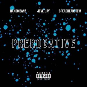 PREROGATIVE (feat. BREADHEADSTEW, 4EVER JAY & RANDO BANZ FROM THE 734) [Explicit]