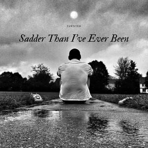 Sadder Than I've Ever Been (Explicit)