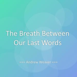 The Breath Between Our Last Words