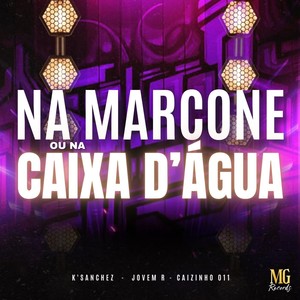 NA MARCONE OU NA CAIXA D'ÁGUA (Explicit)