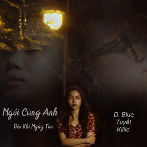 Hãy Ngồi Cùng Anh Đến Khi Ngày Tàn (feat. Tuyết, Killic)