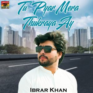 Tu Pyar Mera Thukraya Ay