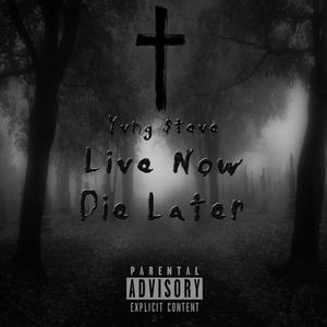 Live Now, Die Later