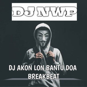 DJ Akon Lon Bantu Doa Breakbeat