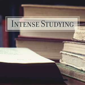 Intense Studying: Music for the Time of Intensive Mental Effort, Concentration, Focus, Study and Acquiring New Knowledge