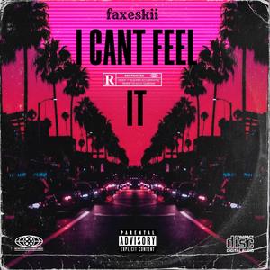 i cant feel it (Explicit)