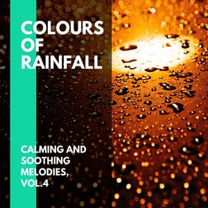 Colours of Rainfall - Calming and Soothing Melodies, Vol.4