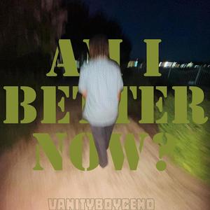 am i better now? (Explicit)