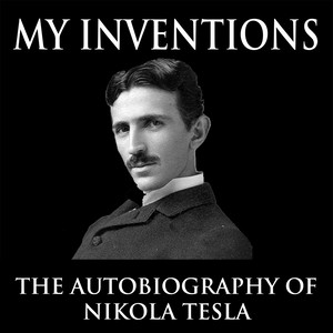 My Inventions: The Autobiography of Nikola Tesla