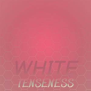 White Tenseness