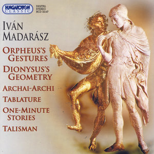 Iván Madarász, Orpheus's Gestures, Dionysus's Geometry, Archai-Archi, Tablature, One-minute Stories, Talisman