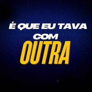 É QUE EU TAVA COM OUTRA (Explicit)