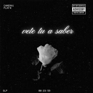 vete tú a saber