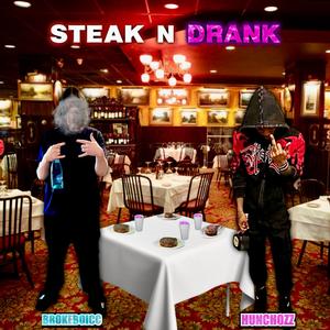 STEAK N DRANK (feat. Hunchozz) (Explicit)